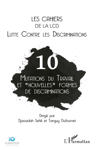 Les cahiers de la LCD N° 10 : Mutations du travail et "nouvelles" formes de discriminations