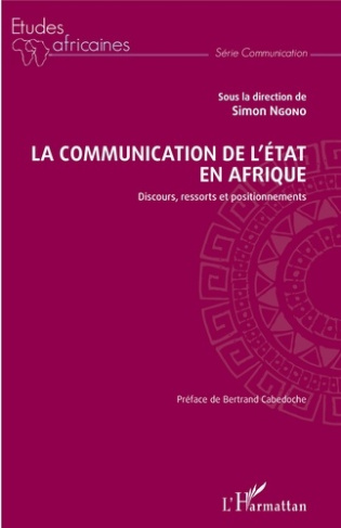 La communication de l'Etat en Afrique. Discours, ressorts et positionnements