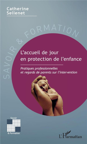L'accueil de jour en protection de l'enfance. Pratiques professionnelles et regards de parents sur l