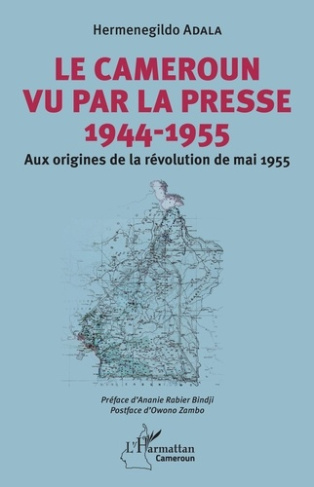 Le Cameroun vu par la presse (1944-1955). Aux origines de la révolution de mai 1955
