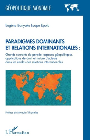 Paradigmes dominants et relations internationales. Grands courants de pensée, espaces géopolitiques,