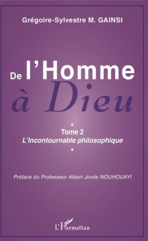 De l'Homme à Dieu. Tome 2, L'Incontournable philosophique