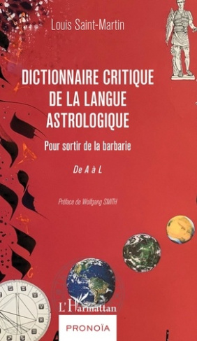 Dictionnaire critique de la langue astrologique. Pour sortir de la barbarie - De A à L