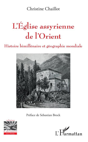 L'Eglise assyrienne de l'Orient. Histoire bimillénaire et géographie mondiale