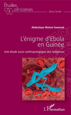 L'énigme d'Ebola en Guinée. Une étude socio-anthropologique des réticences