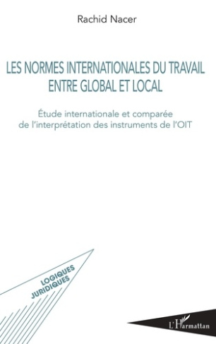 Les normes internationales du travail entre global et local. Etude internationale et comparée de l'i