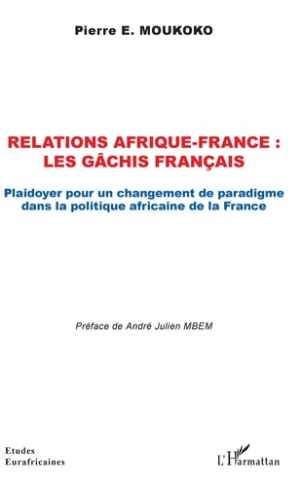 Relations Afrique-France : les gâchis français. Plaidoyer pour un changement de paradigme dans la po