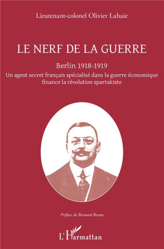 Le nerf de la guerre. Berlin 1918-1919 - Un agent secret français spécialisé dans la guerre économiq