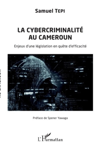 La cybercriminalité au Cameroun. Enjeux d'une législation en quête d'efficacité