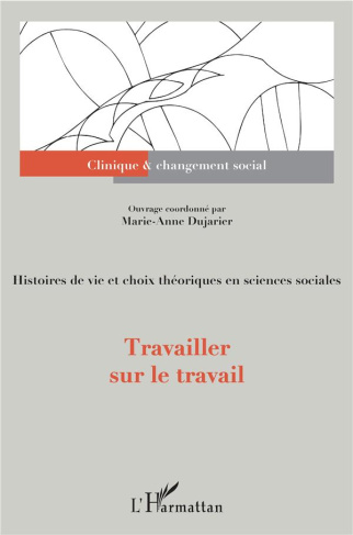 Travailler sur le travail. Histoires de vie et choix théoriques en sciences sociales