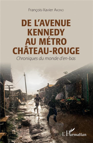 De l'avenue Kennedy au métro Château-Rouge. Chroniques du monde d'en-bas