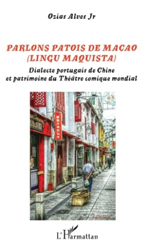 Parlons patois de macao (lingu maquista). Dialecte portugais de Chine et patrimoine du Théâtre comiq