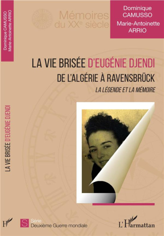 La vie brisée d'Eugénie Djendi. De l'Algérie à Ravensbrück - La légende et la mémoire
