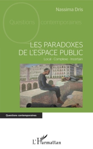 Les paradoxes de l'espace public. Local - Complexe - Incertain