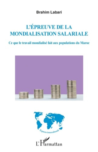 L'épreuve de la mondialisation salariale. Ce que le travail mondialisé fait aux populations du Maroc