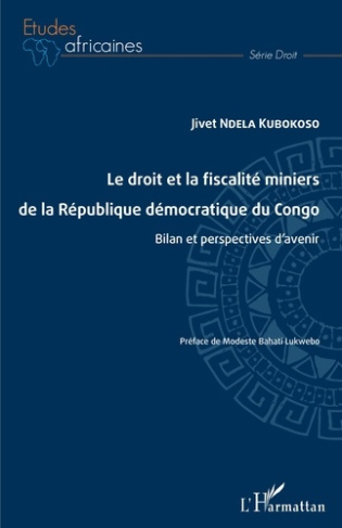 Le droit et la fiscalité miniers de la République démocratique du Congo. Bilan et perspectives d'ave