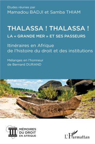 Thalassa ! Thalassa ! La Grande mer et ses passeurs. Itinéraires en Afrique de l'histoire du droit