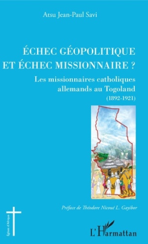 Echec géopolitique et échec missionnaire ?. Les missionnaires catholiques allemands au Togoland (189