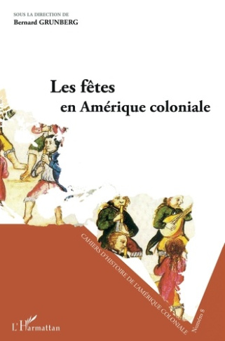 Cahiers d'Histoire de l'Amérique Coloniale N° 8 : Les fêtes en Amérique coloniale. Séminaire d'Histo
