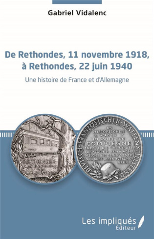 De Rethondes, 11 novembre 1918, à Rethondes, 22 juin 1940. Une histoire de France et d'Allemagne