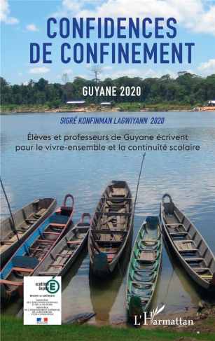 Confidences de confinement, Guyane 2020. Elèves et professeurs de Guyane écrivent pour le vivre-ense