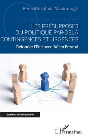 Les présupposés du politique par-delà contingences et urgences. Refonder l'Etat avec Julien Freund