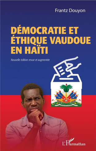 Démocratie et éthique vaudoue en Haïti. Edition revue et augmentée