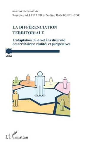 La différenciation territoriale. L'adaptation du droit à la diversité des territoires : réalités et