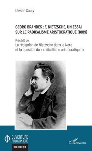 Georg Brandes : F. Nietzsche, un essai sur le radicalisme aristocratique (1889). Précédé de La récep