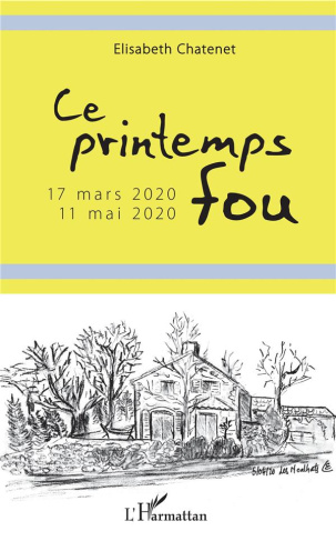 Ce printemps fou. 17 mars 2020-11 mai 2020