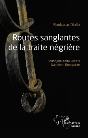 Routes sanglantes de la traite négrière. Soundjata Keïta versus Napoléon Bonaparte