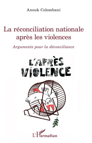 La réconciliation nationale après les violences. Arguments pour la déconciliance