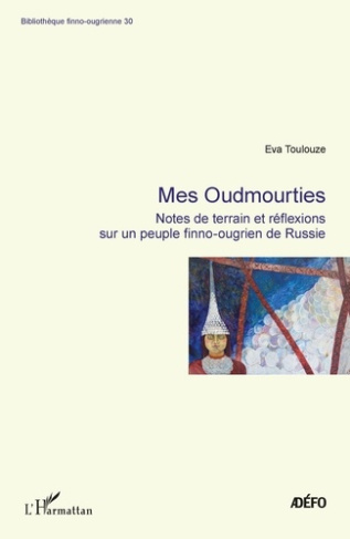 Mes Oudmourties. Notes de terrain er réflexions sur un peuple finno-ougrien de Russie