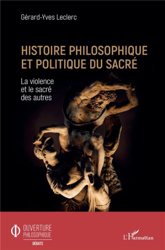 Histoire philosophique et politique du sacré. La violence et le sacré des autres