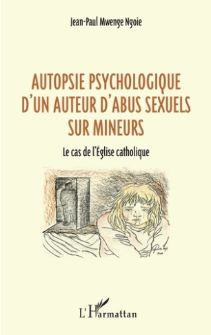 Autopsie psychologique d'un auteur d'abus sexuel sur mineurs. Le cas de l'Église catholique