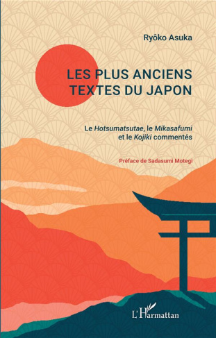 Les plus anciens textes du Japon. Le Hotsumatsutae, le Mikasafumi et le Kojiki commentés