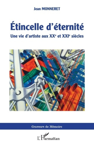 Etincelle d'éternité. Une vie d'artiste aux XXe et XXIe siècles
