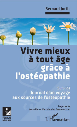 Vivre mieux à tout âge grâce à l'ostéopathie. Suivi de : Journal d'un voyage aux sources de l'ostéop