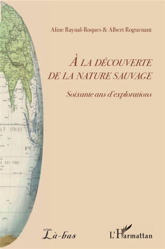 A la découverte de la nature sauvage. Soixante ans d'explorations