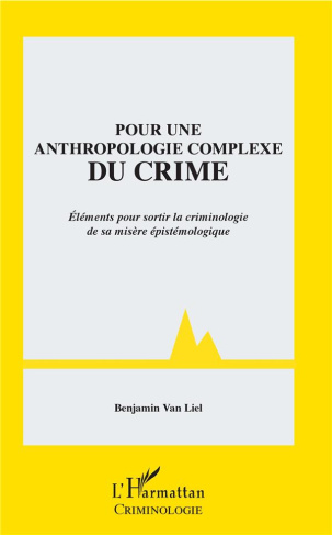 Pour une anthropologie complexe du crime. Eléments pour sortir la criminologie de sa misère épistémo