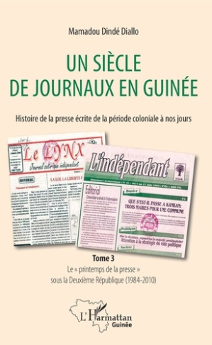 Un siècle de journaux en Guinée. Histoire de la presse écrite de la période coloniale à nos jours. T