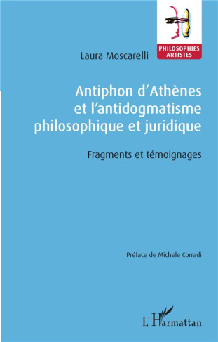 Antiphon d'Athènes et l'antidogmatisme philosophique et juridique. Fragments et témoignages