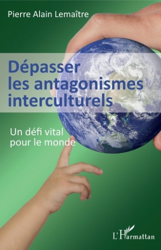 Dépasser les antagonismes interculturels. Un défi vital pour le monde