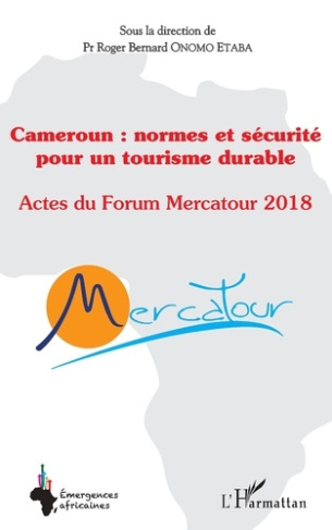 Cameroun : normes et sécurité pour un tourisme durable. Actes du Forum Mercatour 2018