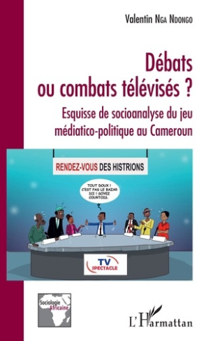 Débats ou combats télévisés ? Esquisse de socioanalyse du jeu médiatico-politique au Cameroun