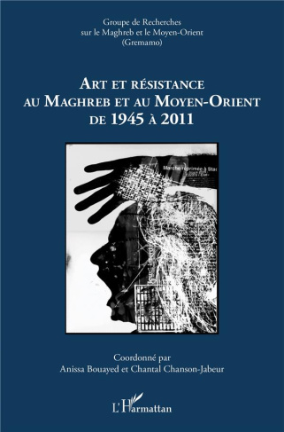 Cahiers du GREMAMO N° 23 : Art et résistance au Maghreb et au Moyen-Orient de 1945 à 2011