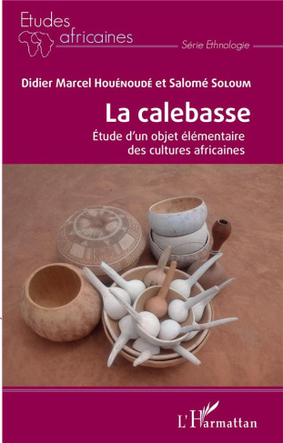 La calebasse. Etude d'un objet élémentaire des cultures africaines