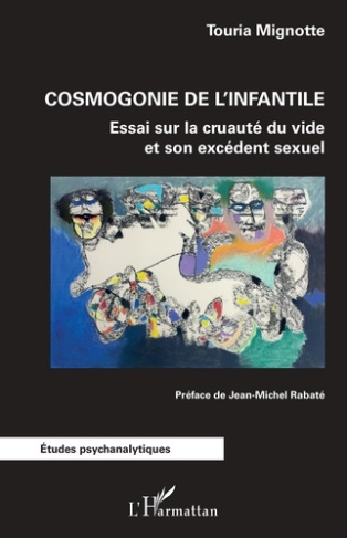 Cosmogonie de l'infantile. Essai sur la cruauté du vide et son excédent sexuel