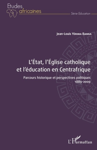 L'Etat, l'Eglise catholique et l'éducation en Centrafrique. Parcours historique et perspectives poli