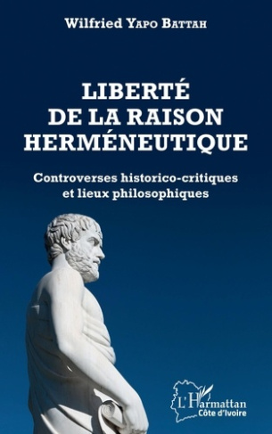 Liberté de la raison herméneutique. Controverses historico-critiques et lieux philosophiques